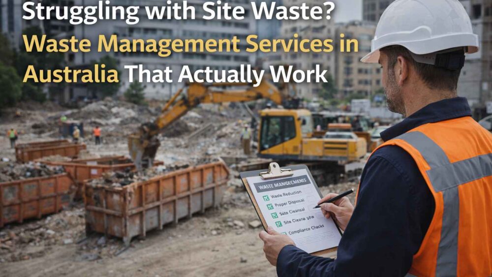 Struggling with Site Waste Waste Management Services in Australia