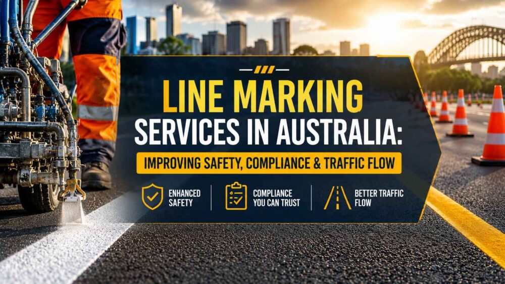 Line Marking Services in Australia Improving Safety, Compliance & Traffic Flow